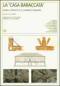 La casa baraccata. Guida al progetto e al cantiere di restauro
