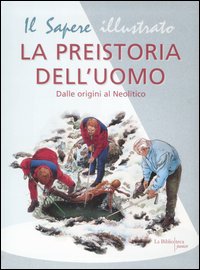 La preistoria dell'uomo. Dalle origini al Neolitico