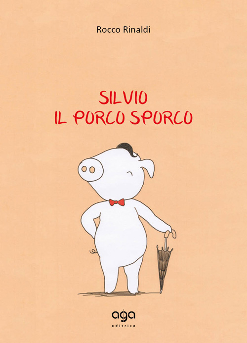 Silvio. Il porco sporco