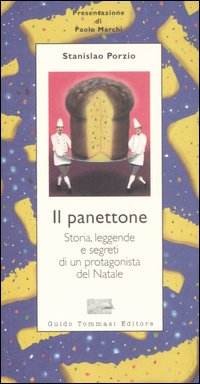 Il panettone. Storia, leggende, segreti e fortune di un protagonista del Natale