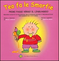 Teo fa le smorfie. Primi passi verso il linguaggio. Percorso guidato di educazione delle funzioni buccali e prelinguistiche