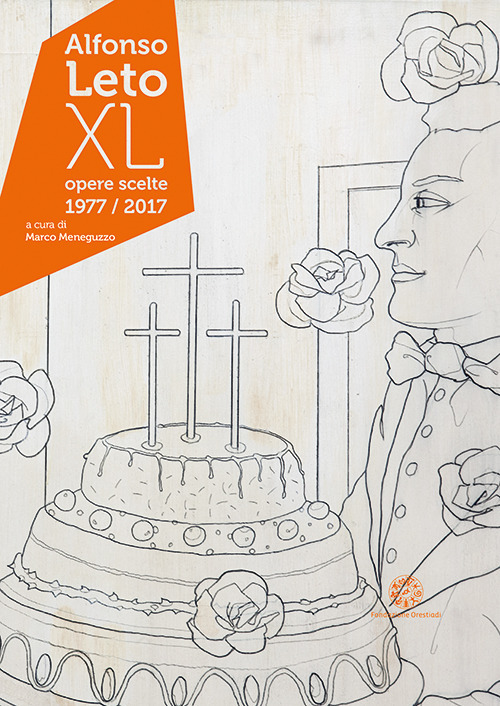Alfonso Leto. XL. Opere scelte 1977/2017. Catalogo della mostra (Palermo, 25 marzo-29 aprile 2018). Ediz. italiana e inglese