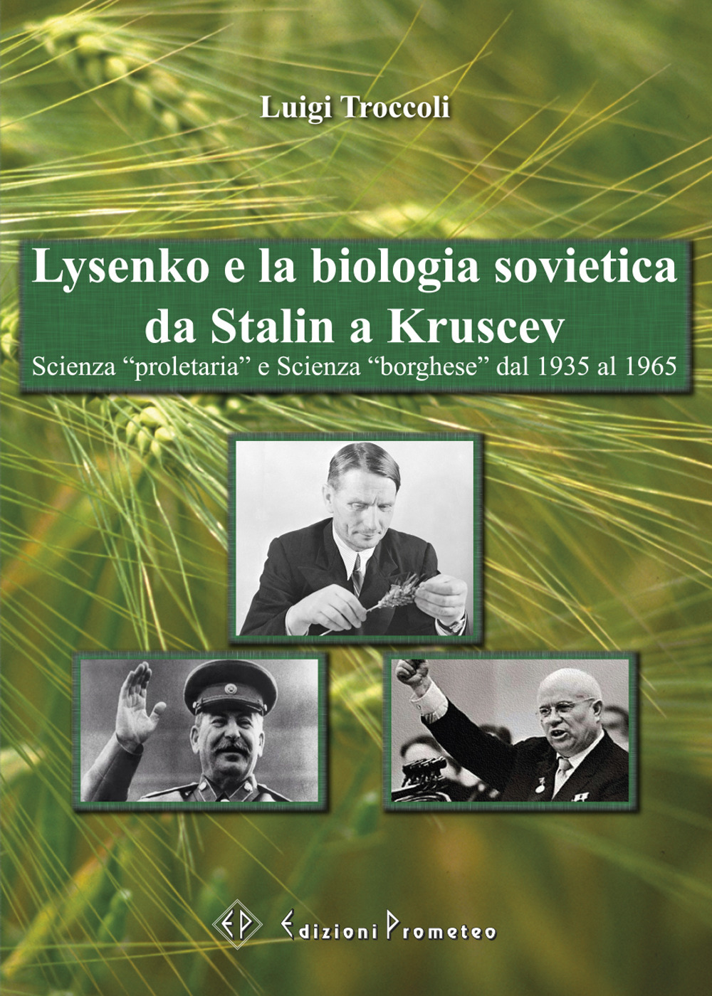 Lysenko e la biologia sovietica da Stalin a Kruscev. Scienza «proletaria» e Scienza «borghese» dal 1935 al 1965