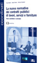 La nuova normativa dei contratti pubblici di lavori, servizi e forniture. Testo coordinato e annotato
