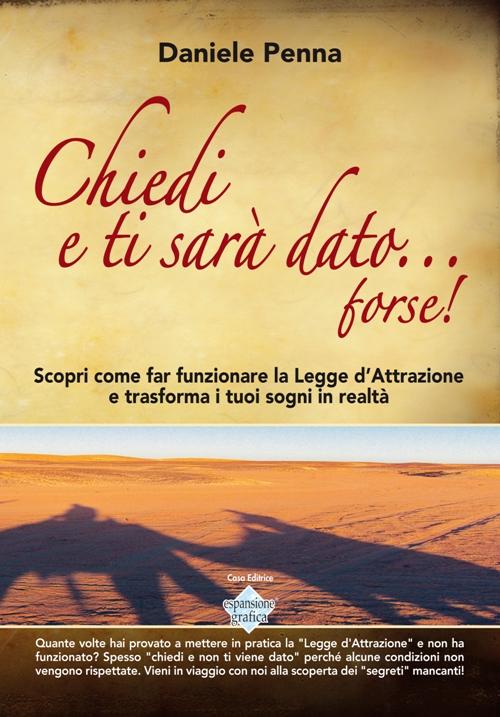 Chiedi e ti sarà dato... forse! Scopri come far funzionare la legge d'attrazione e trasforma i tuoi sogni in realtà