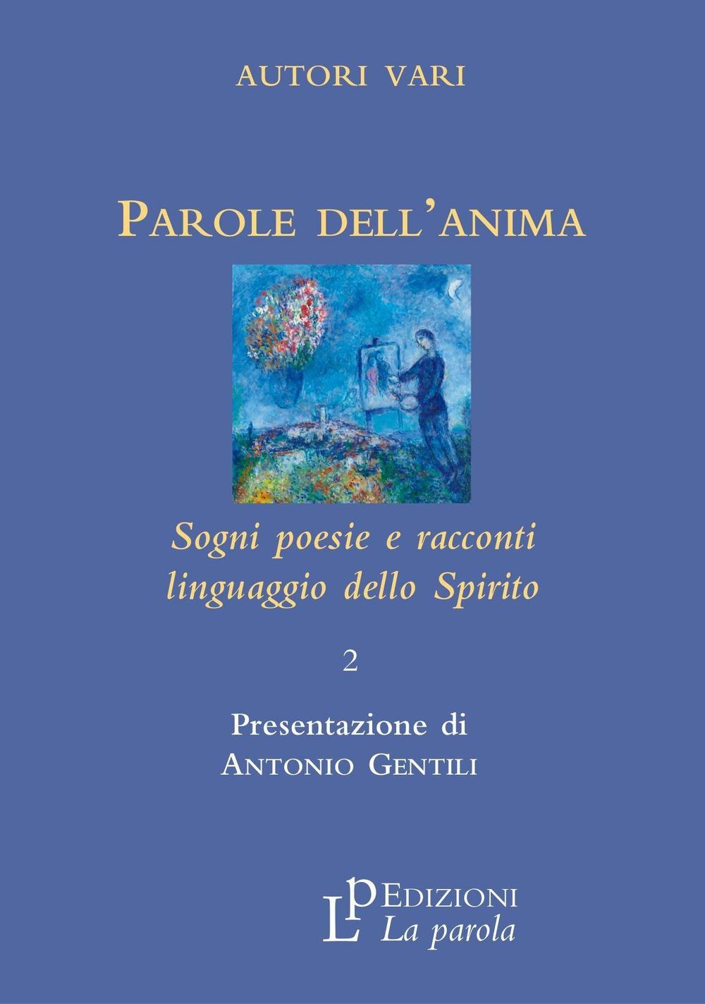 Parole dell'anima. Sogni poesie e racconti linguaggio della spirito