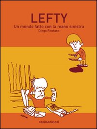 Lefty. Un mondo fatto con la mano sinistra