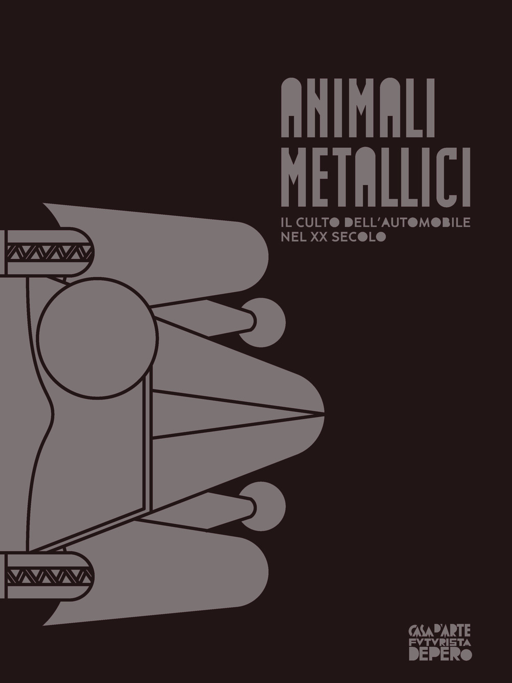 Animali metallici. Il culto dell'automobile nel XX secolo. Catalogo della mostra (Rovereto, 3 marzo-10 giugno 2018)