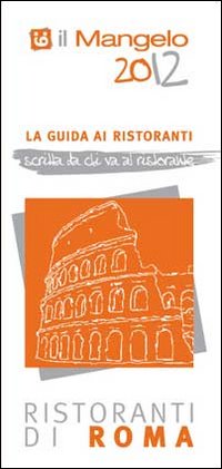 Il Mangelo di Roma. Ristoranti 2012