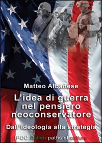 L'idea di guerra nel pensiero neoconservatore. Dall'ideologia alla strategia