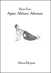 Agire abitare alterare. Tre riflessioni sul nostro vivere quotidiano