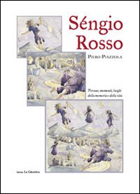 Séngio Rosso. Persone, momenti, luoghi della memoria e della vita