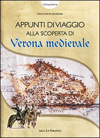 Appunti di viaggio alla scoperta di Verona medievale