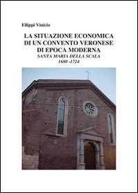 La situazione economica in un convento veronese di epoca moderna. Santa Maria della Scala 1680-1724