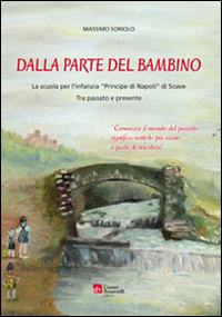 Dalla parte del bambino. La scuola per l'infanzia «Principe di Napoli» di Soave. Tra passato e presente