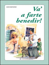 Va' a farte benedir! Fede, superstizione e fantasia nella Lessinia del XX secolo