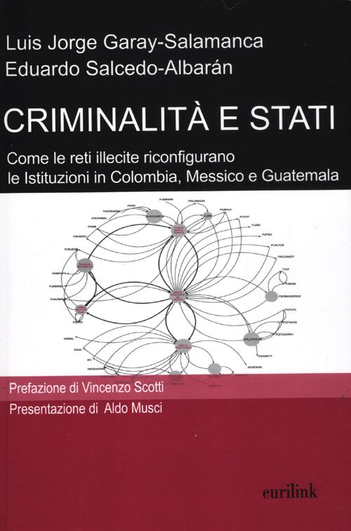 Criminalità e stati. Come le reti illecite riconfigurano le istituzioni in Colombia, Messico e Guatemala