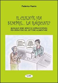 Il cliente ha sempre... la ragione? Manuale semiserio di sopravvivenza per operatori del settore alimentare