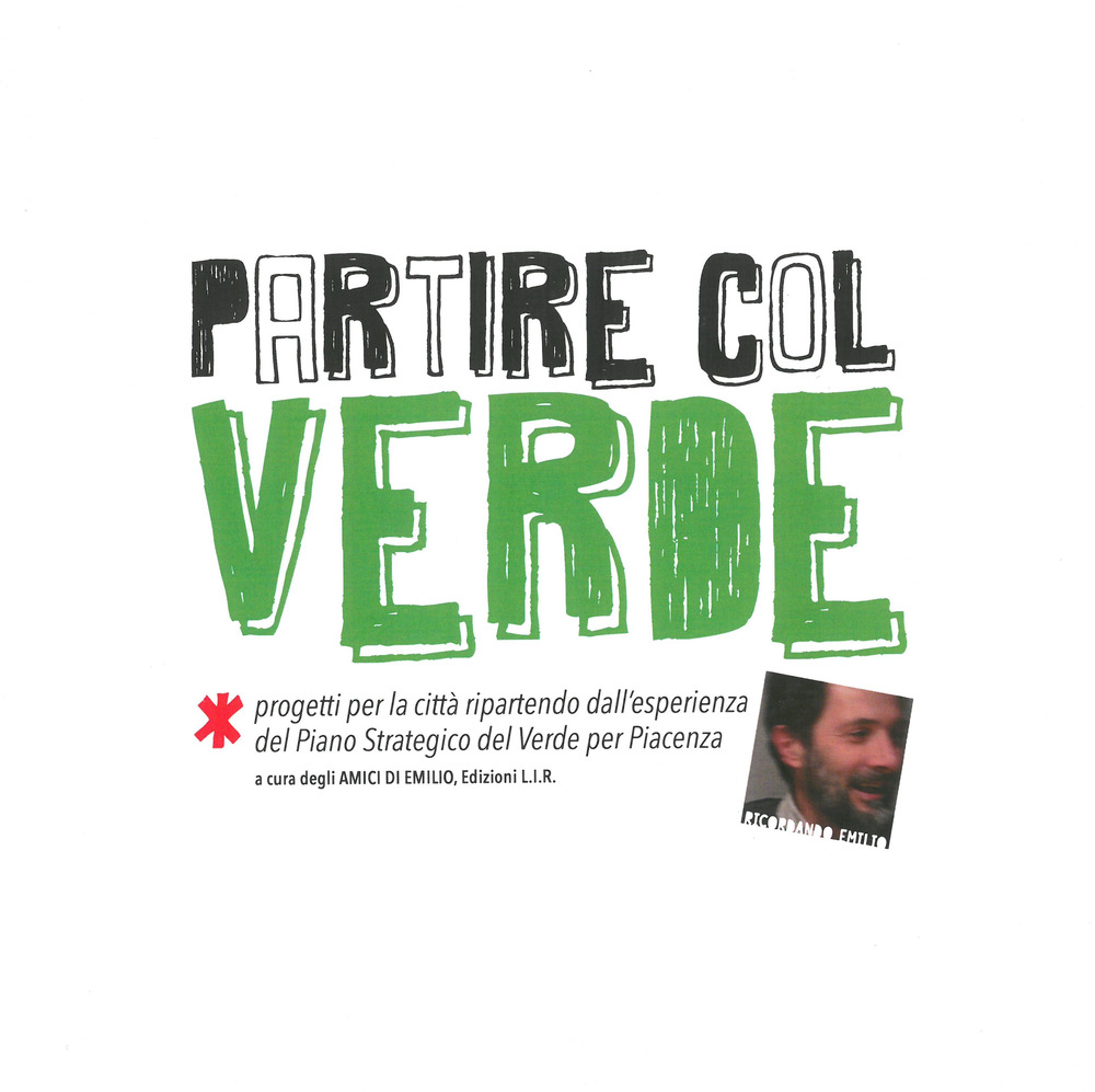 Partire col verde. Progetti per la città ripartendo dall'esperienza del piano strategico del verde per Piacenza