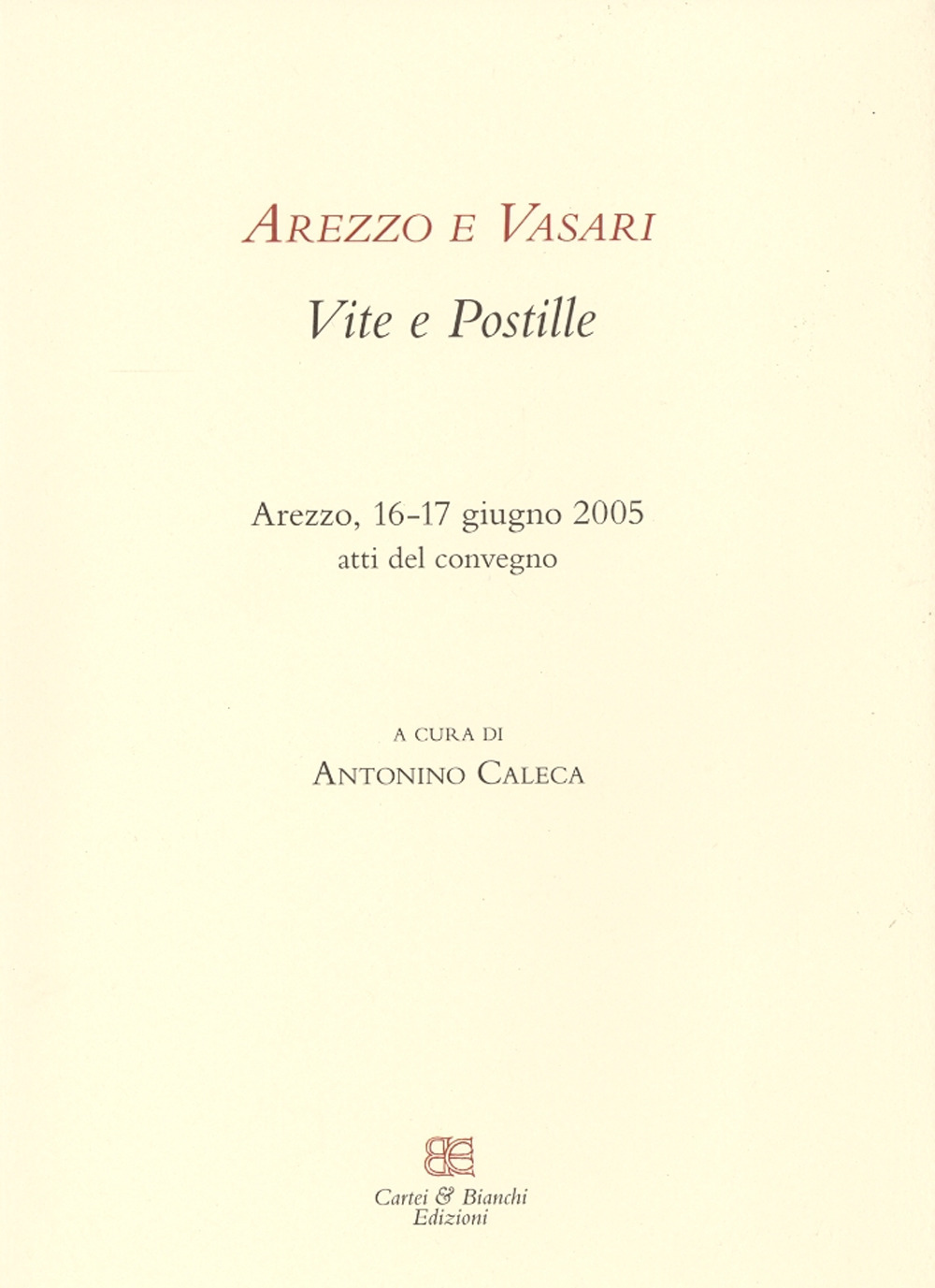 Arezzo e Vasari. Vite e postille. Atti del Convegno (Arezzo, 16-17 giugno 2005)