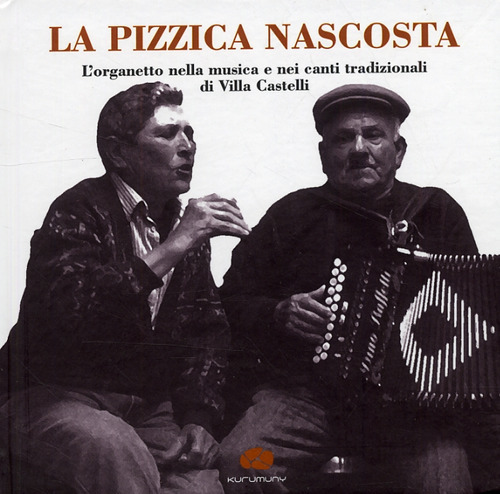 La pizzica nascosta. L'organetto nella musica e nei canti tradizionalidi Villa Castelli