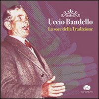 Uccio Bandello. La voce della tradizione