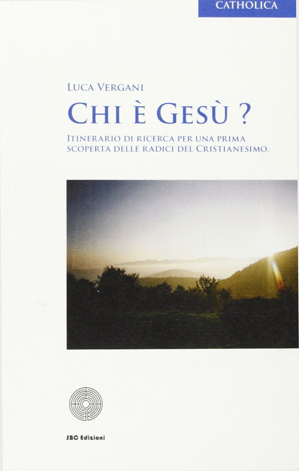 Chi è Gesù? Itinerario di ricerca per una prima scoperta delle radici del cristianesimo