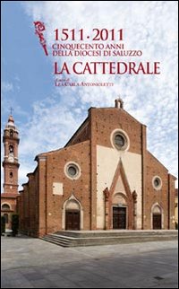 1511-2011 cinquecento anni della diocesi di Saluzzo. La cattedrale