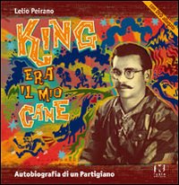 King era il mio cane. Autobiografia di un partigiano