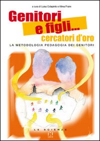 Genitori e figli... cercatori d'oro. La metodologia pedagogia dei genitori