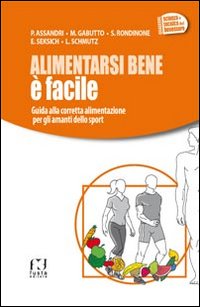 Alimentarsi bene è facile. Guida alla corretta alimentazione per gli amanti dello sport