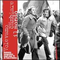 Volevamo solo cambiare il mondo. Fotoromanzo fotografico degli anni '70