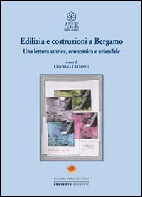 Edilizia e costruzioni a Bergamo. Una lettura storica, economica e aziendale