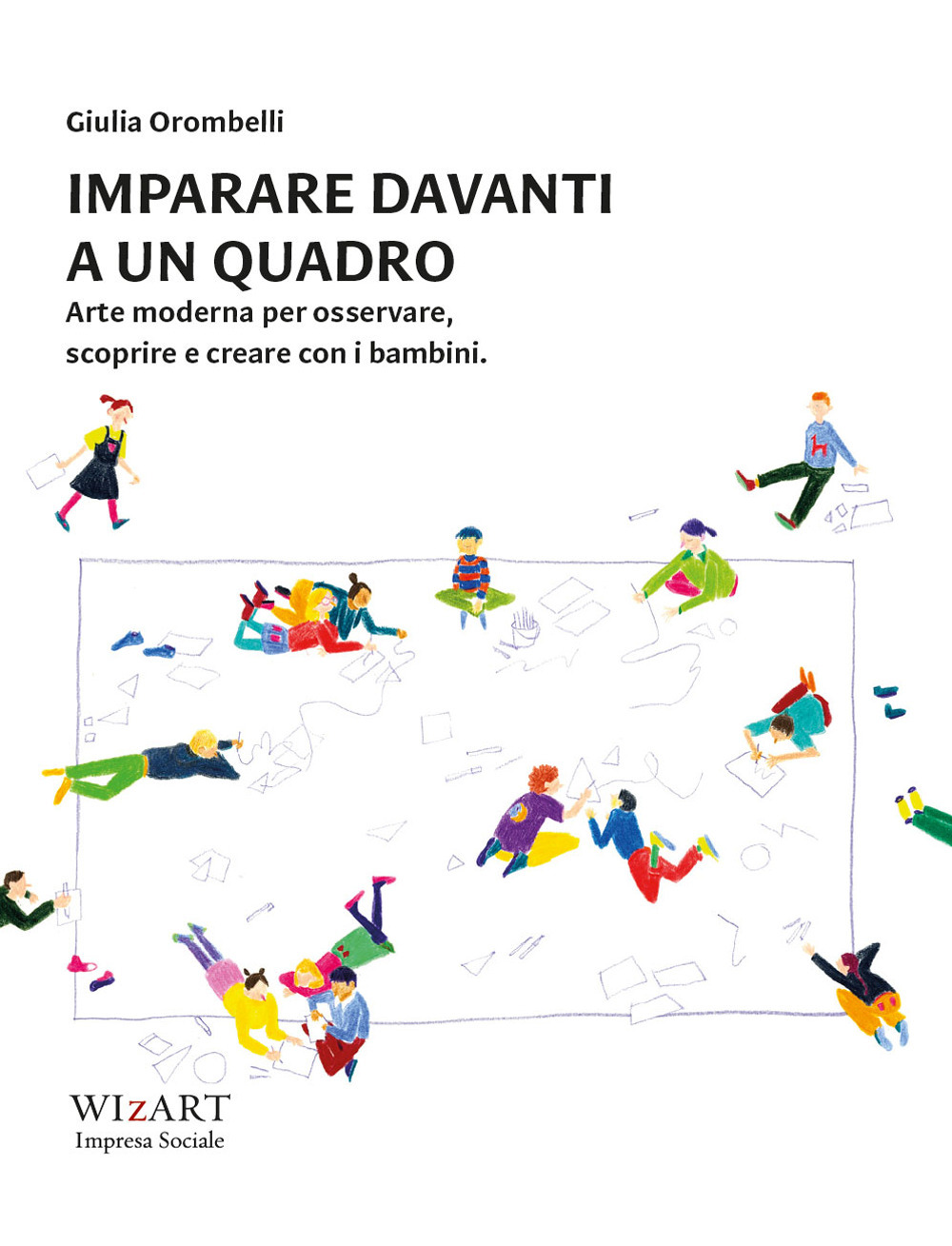 Imparare davanti a un quadro. Arte moderna per osservare, scoprire e creare con i bambini