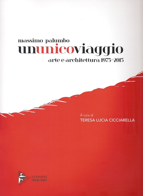 Massimo Palumbo. Ununicoviaggio. Arte e architettura 1975-2015