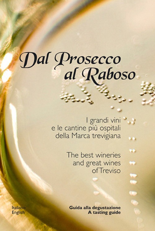 Dal Prosecco al Raboso. I grandi vini e le cantine più ospitali delle marca trevigiana
