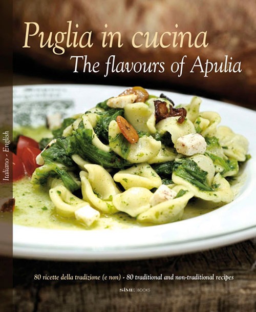 Puglia in Cucina-The flavours of Apulia. 80 ricette della tradizione (e non)