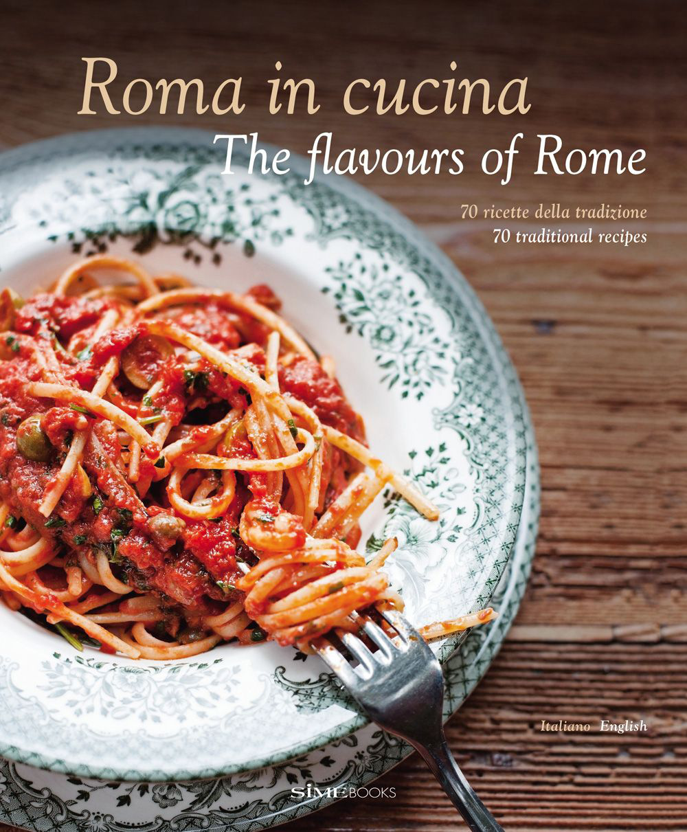 Roma in cucina-The flavours of Rome. 70 ricette della tradizione