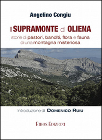 Il supramonte di Oliena. Storie di pastori, banditi, flora e fauna di una montagna misteriosa