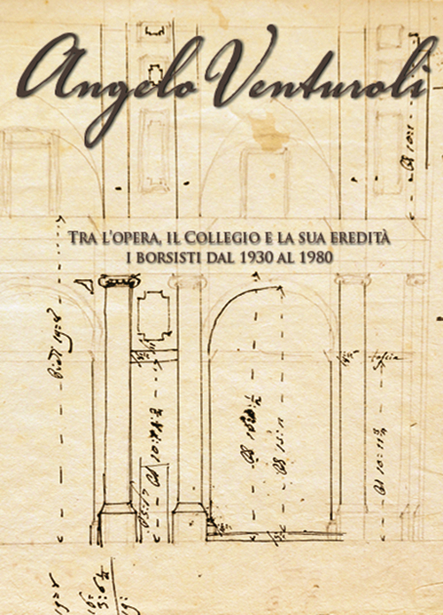 Angelo Venturoli. Tra l'opera, il Collegio e la sua eredità. I borsisti dal 1930 al 1980
