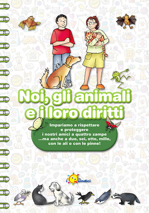 Noi, gli animali e i loro diritti. Impariamo a rispettare e proteggere i nostri amici a quattro zampe… ma anche a due, sei, otto, mille, con le ali o con le pinne