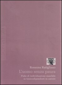 L'uomo senza paura. Fiabe di individuazione maschile in tossicodipendenti in carcere