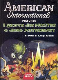 American Internatioal Pictures. I giorni dei mostri e delle astronavi