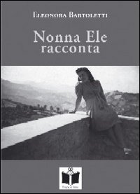 Nonna Ele racconta (usanze, foto e fatti di una volta)