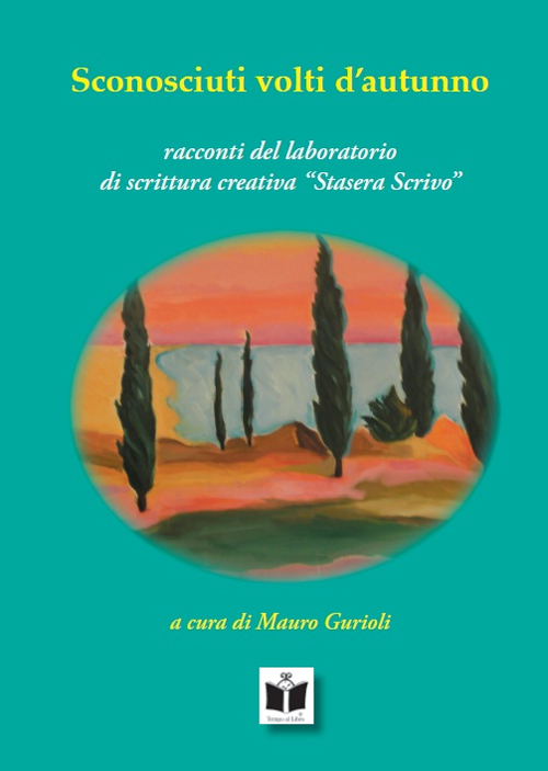 Sconosciuti volti d'autunno. Racconti del laboratorio «stasera scrivo»