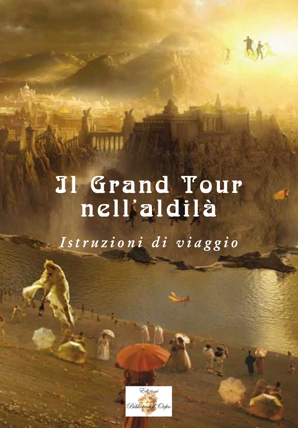 Il Grand Tour nell'aldilà. Istruzioni di viaggio