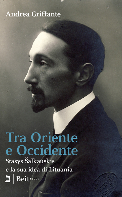 Tra Oriente e Occidente. Stasys Salkauskis e la sua idea di Lituania