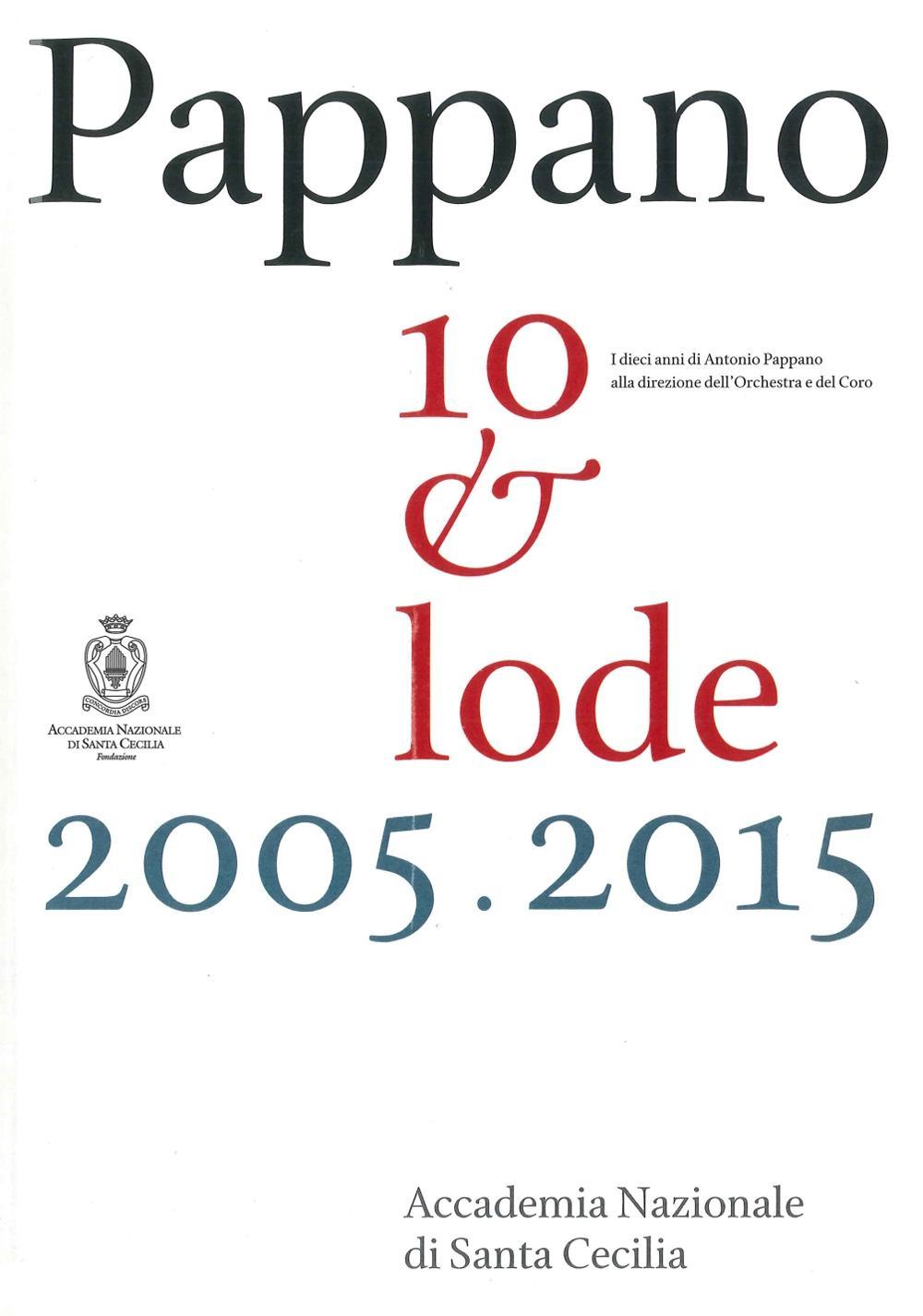 Pappano 10 & lode 2005-2015. I dieci anni di Antonio Pappano alla direzione dell'Orchestra e del Coro dell'Accademia Nazionale di Santa Cecilia