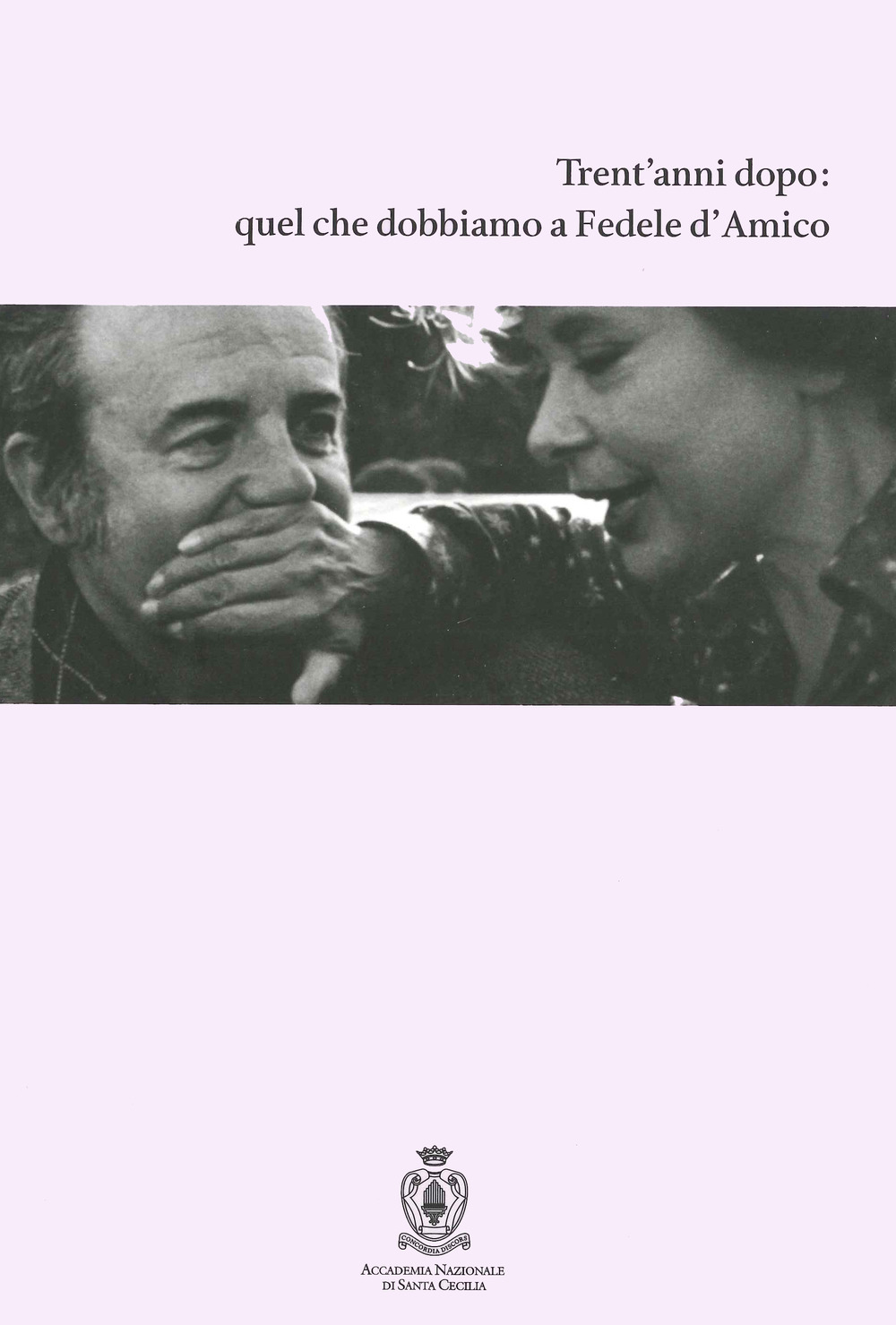 Trent'anni dopo: quel che dobbiamo a Fedele d'Amico