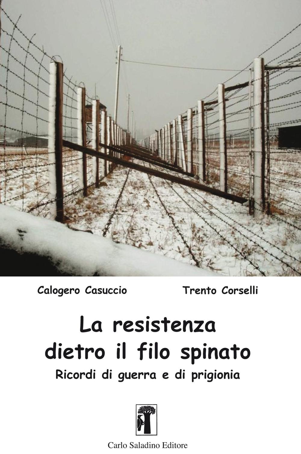 La resistenza dietro il filo spinato. Ricordi di guerra e di prigionia